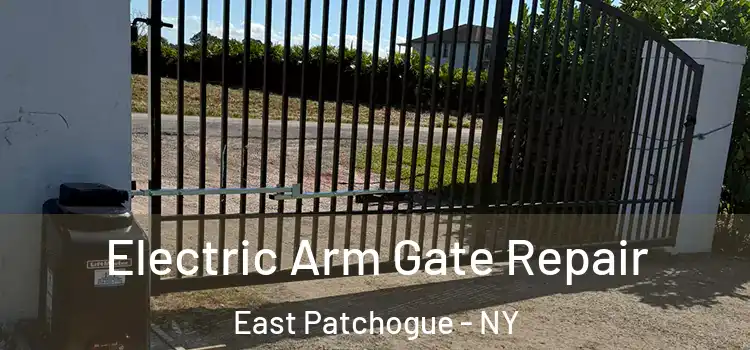 Electric Arm Gate Repair East Patchogue - NY