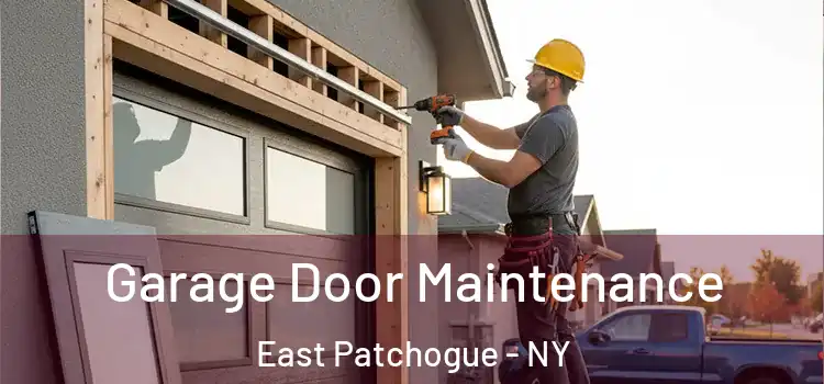 Garage Door Maintenance East Patchogue - NY