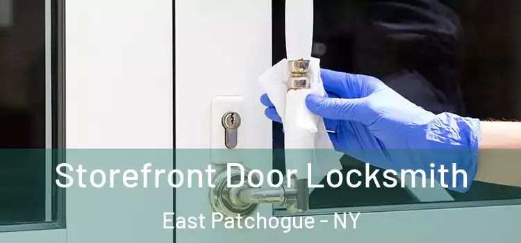 Storefront Door Locksmith East Patchogue - NY